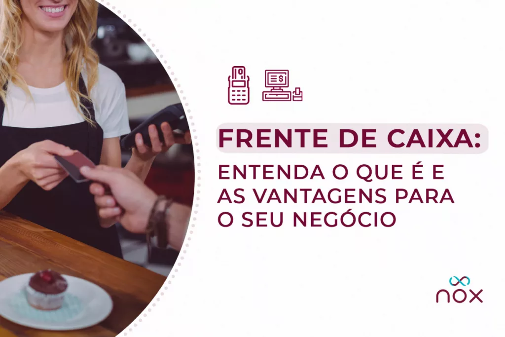 Imagem de uma atendente recebendo um pagamento via cartão. Ao lado um texto com o título: Frente de caixa: entenda o que é e as vantagens para o seu negócio